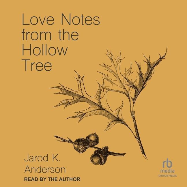 Digital Love Notes from the Hollow Tree Jarod K. Anderson