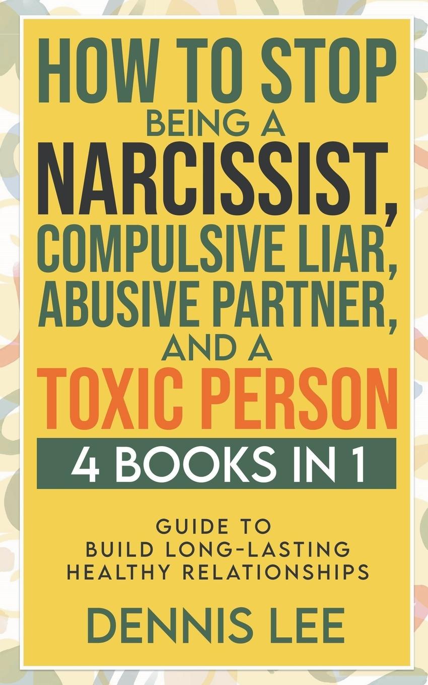 Carte How to Stop Being a Narcissist, Compulsive Lar, Abusive Partner, and Toxic Person (4 Books in 1) 