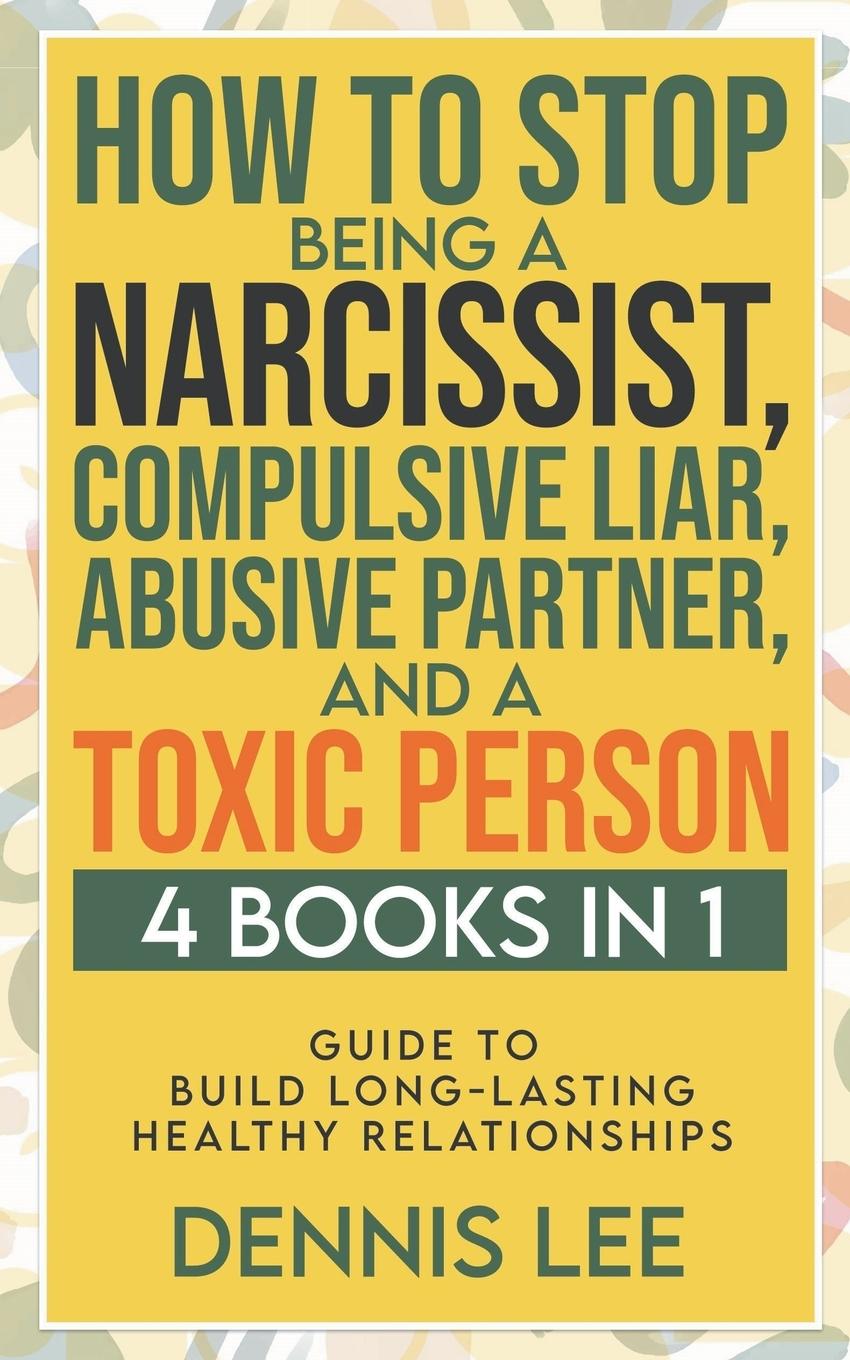 Kniha How to Stop Being a Narcissist, Compulsive Lar, Abusive Partner, and Toxic Person (4 Books in 1) 