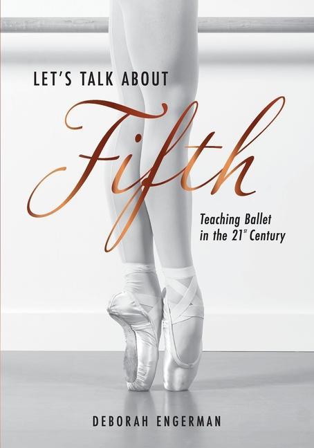 Βιβλίο Let's Talk About Fifth: Teaching Ballet in the 21st Century 