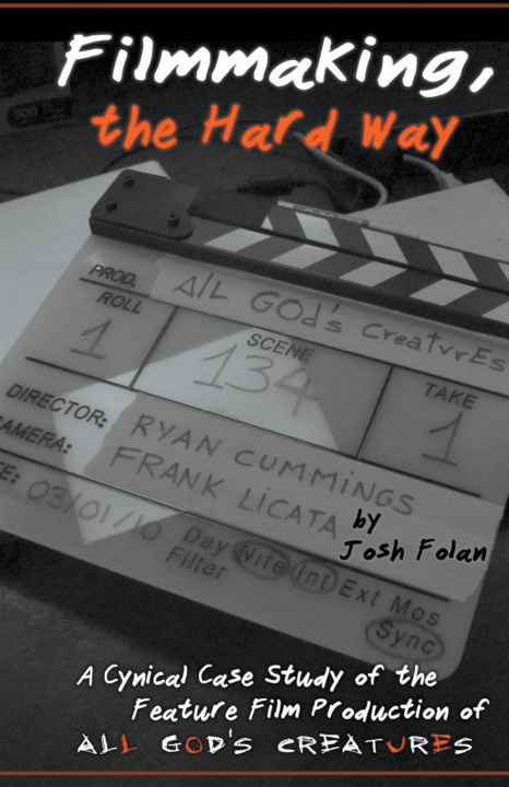 Knjiga Filmmaking, the Hard Way Josh Folan