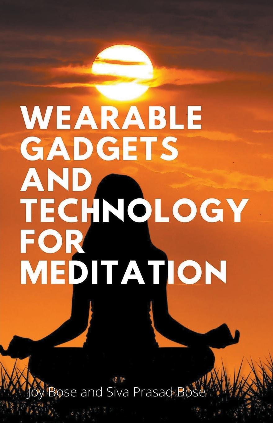 Kniha Wearable Gadgets and Technology for Meditation Siva Prasad Bose