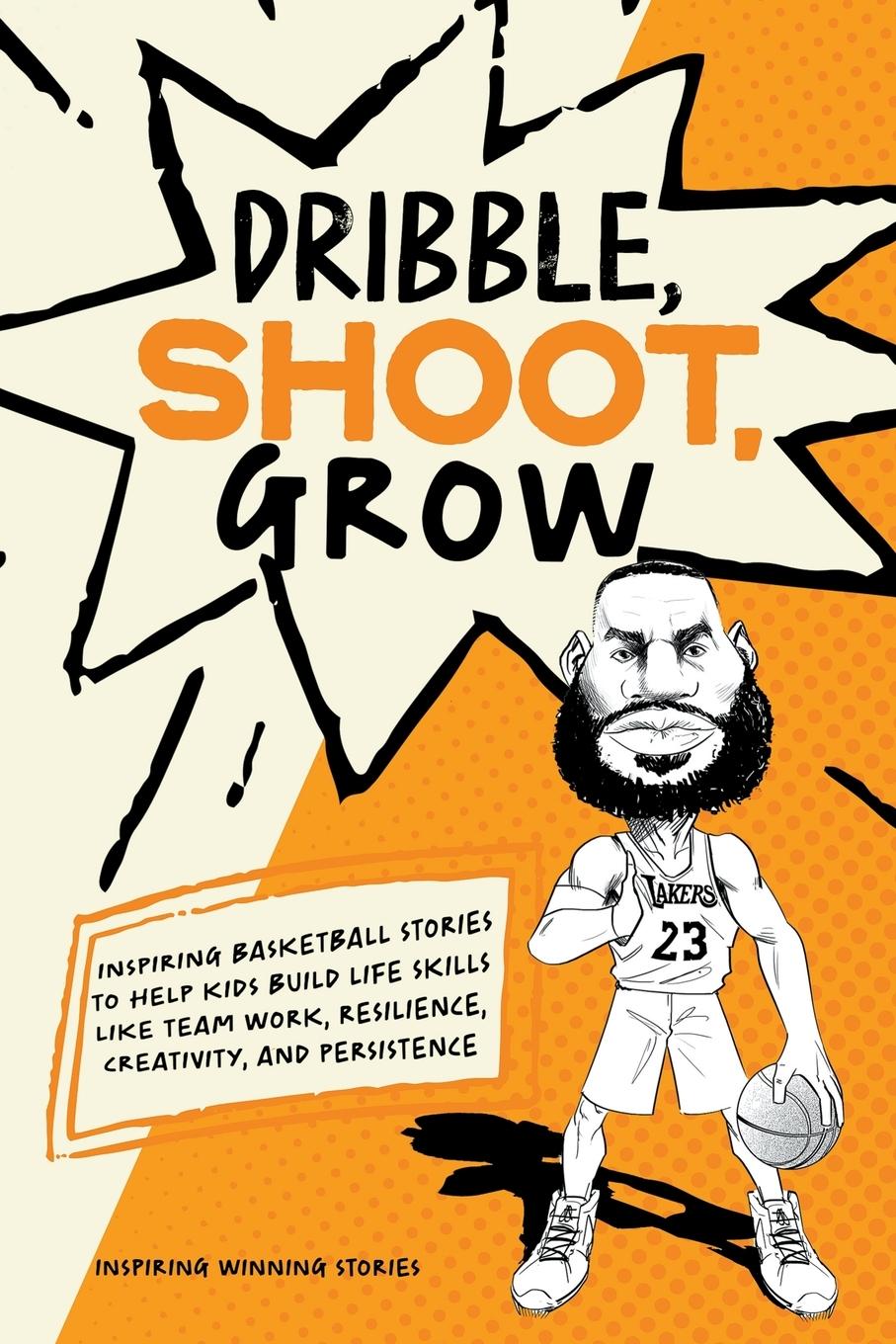Knjiga Dribble, Shoot, Grow Inspiring Winning Stories