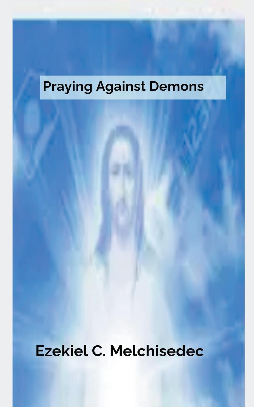 Knjiga Praying Against Demons Ezekiel C. Melchisedec