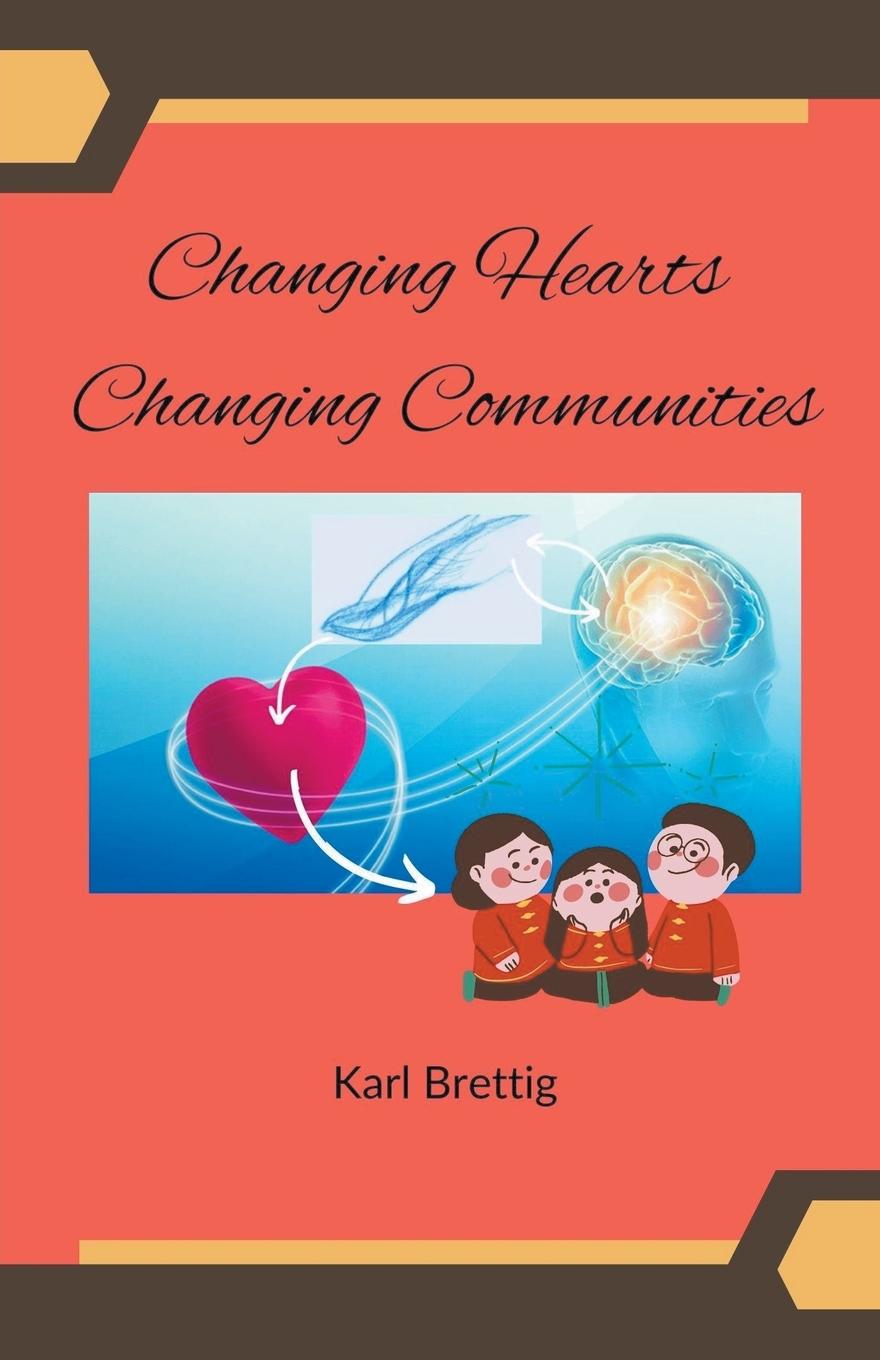 Kniha Changing Hearts Changing Communities Karl Brettig