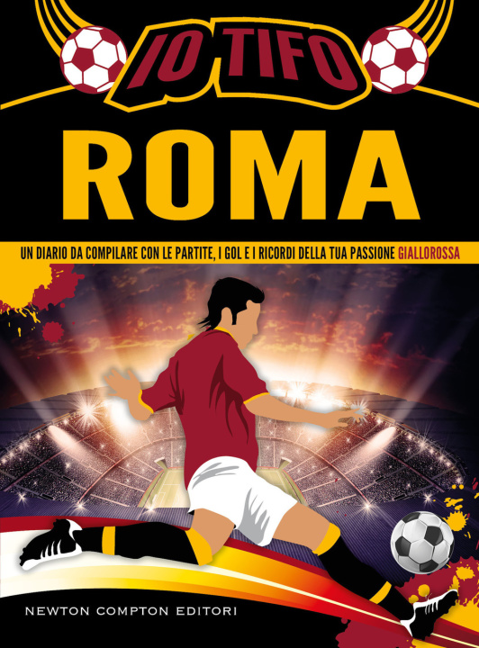 Książka Io tifo Roma. Un diario da compilare con le partite, i gol e i ricordi della tua passione giallorossa 