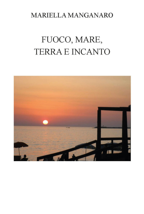 Knjiga Fuoco, mare, terra e incanto Mariella Manganaro
