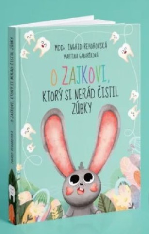 Kniha O zajkovi, ktorý si nerád čistil zúbky Ingrid Rehorovská
