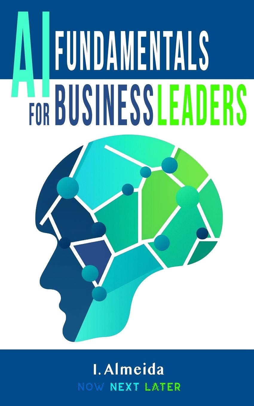 Βιβλίο Artificial Intelligence Fundamentals for Business Leaders I. Almeida