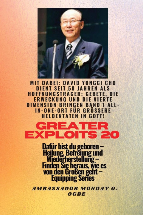 Kniha Größere Heldentaten - 20 Mit dabei David Yonggi Cho dient seit 50 Jahren als Hoffnungsträger; Ambassador Monday O. Ogbe