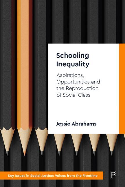 Kniha Schooling Inequality: Aspirations, Opportunities and the Reproduction of Social Class Jessie Abrahams