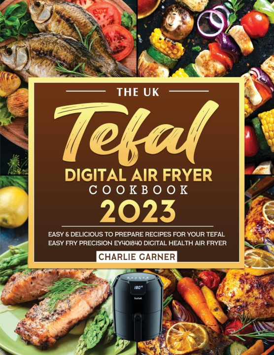 Kniha The UK Tefal Digital Air Fryer Cookbook 2023 
