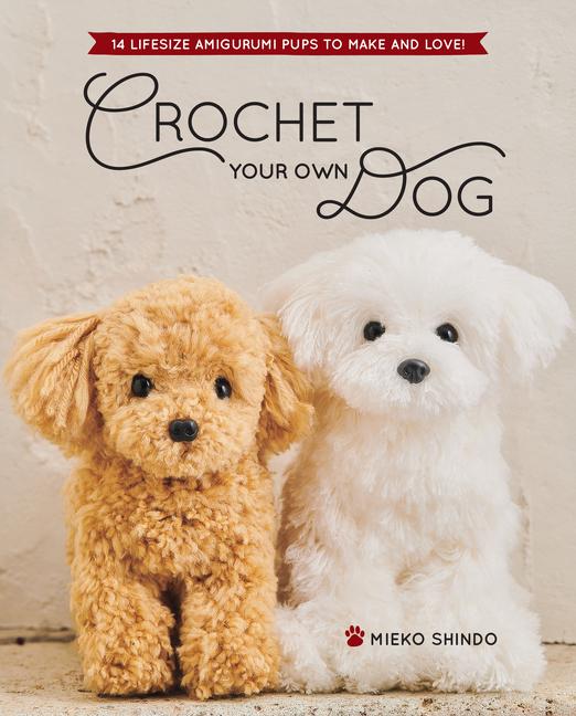 Knjiga Crochet Your Own Dog: 14 Lifesize Amigurumi Pups to Make & Love! 