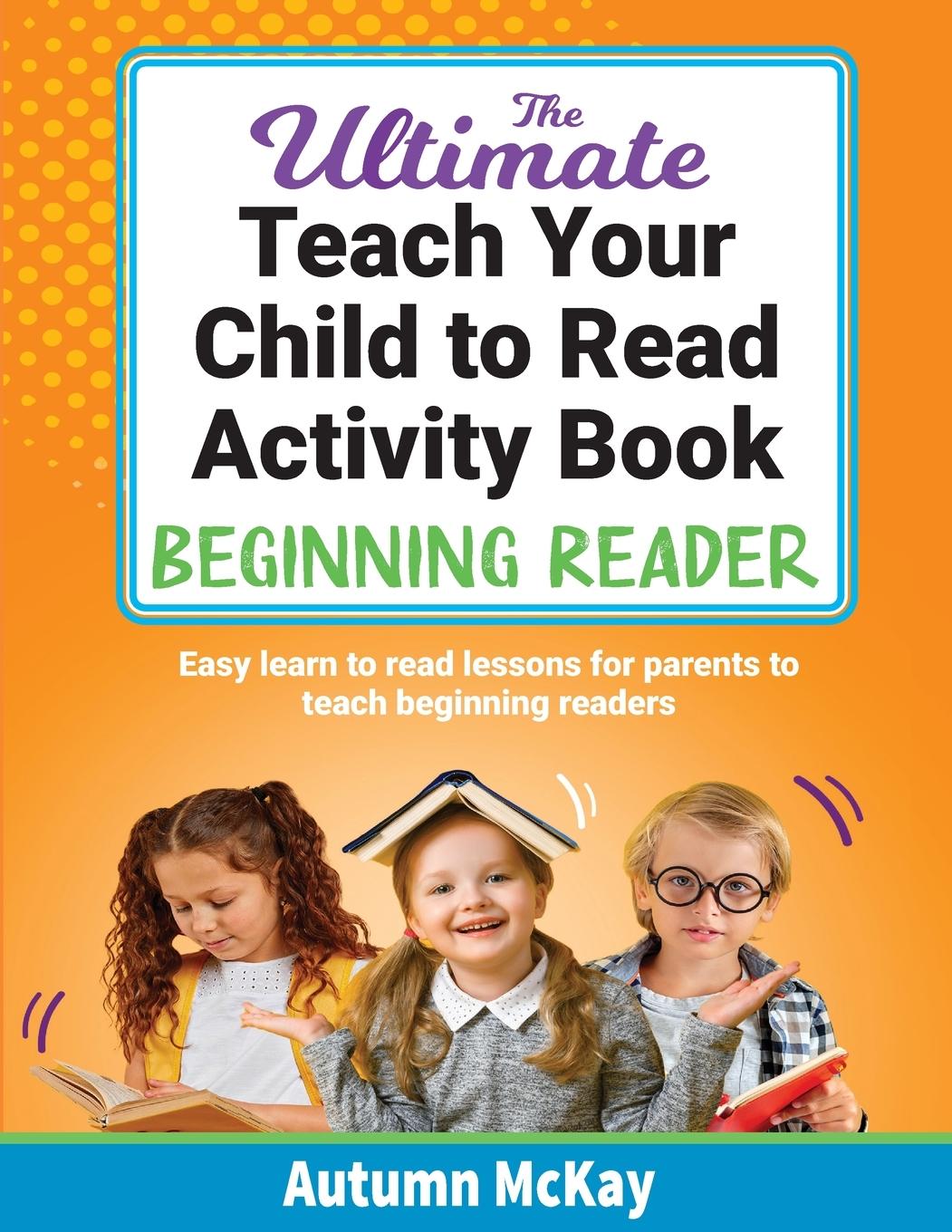 Carte The Ultimate Teach Your Child to Read Activity Book - Beginning Reader Autumn McKay
