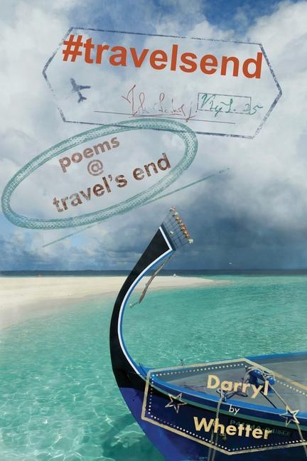 Knjiga #travelsend: poems @ travel's end Darryl Whetter