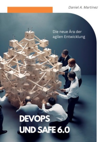 Knjiga DevOps und SAFe 6.0 Daniel A. Martinez