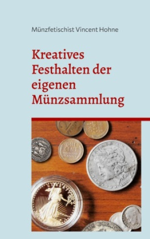Könyv Kreatives Festhalten der eigenen Münzsammlung 
