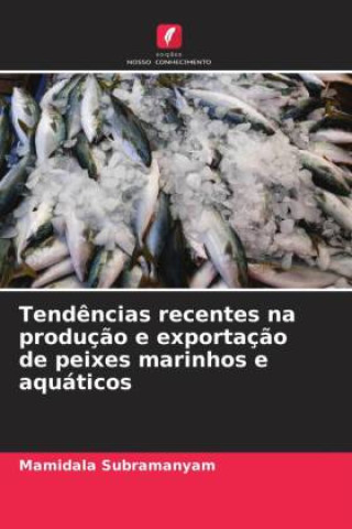 Knjiga Tend?ncias recentes na produç?o e exportaç?o de peixes marinhos e aquáticos Mamidala Subramanyam
