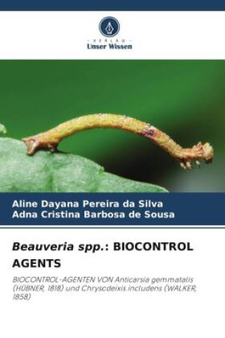 Könyv Beauveria spp.: BIOCONTROL AGENTS Adna Cristina Barbosa de Sousa