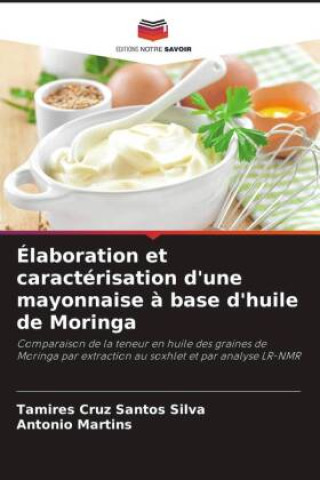 Knjiga Élaboration et caractérisation d'une mayonnaise ? base d'huile de Moringa Antonio Martins