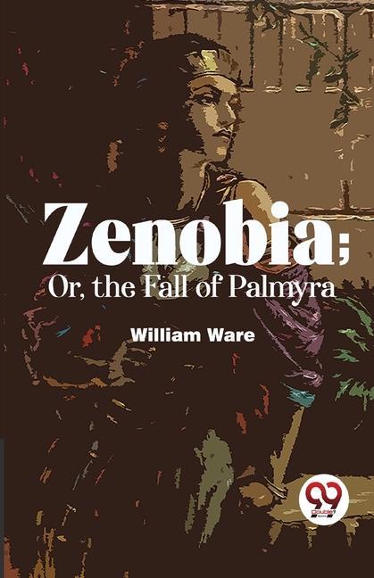 Kniha Zenobia; Or, The Fall Of Palmyra 