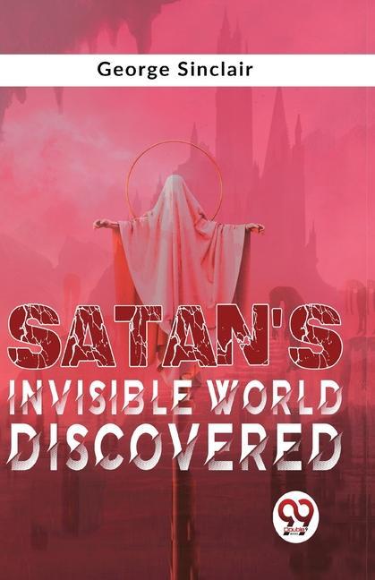 Knjiga Satan'S Invisible World Discovered George Sinclair