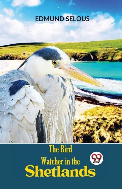 Buch The Bird Watcher In The Shetlands Edmund Selous