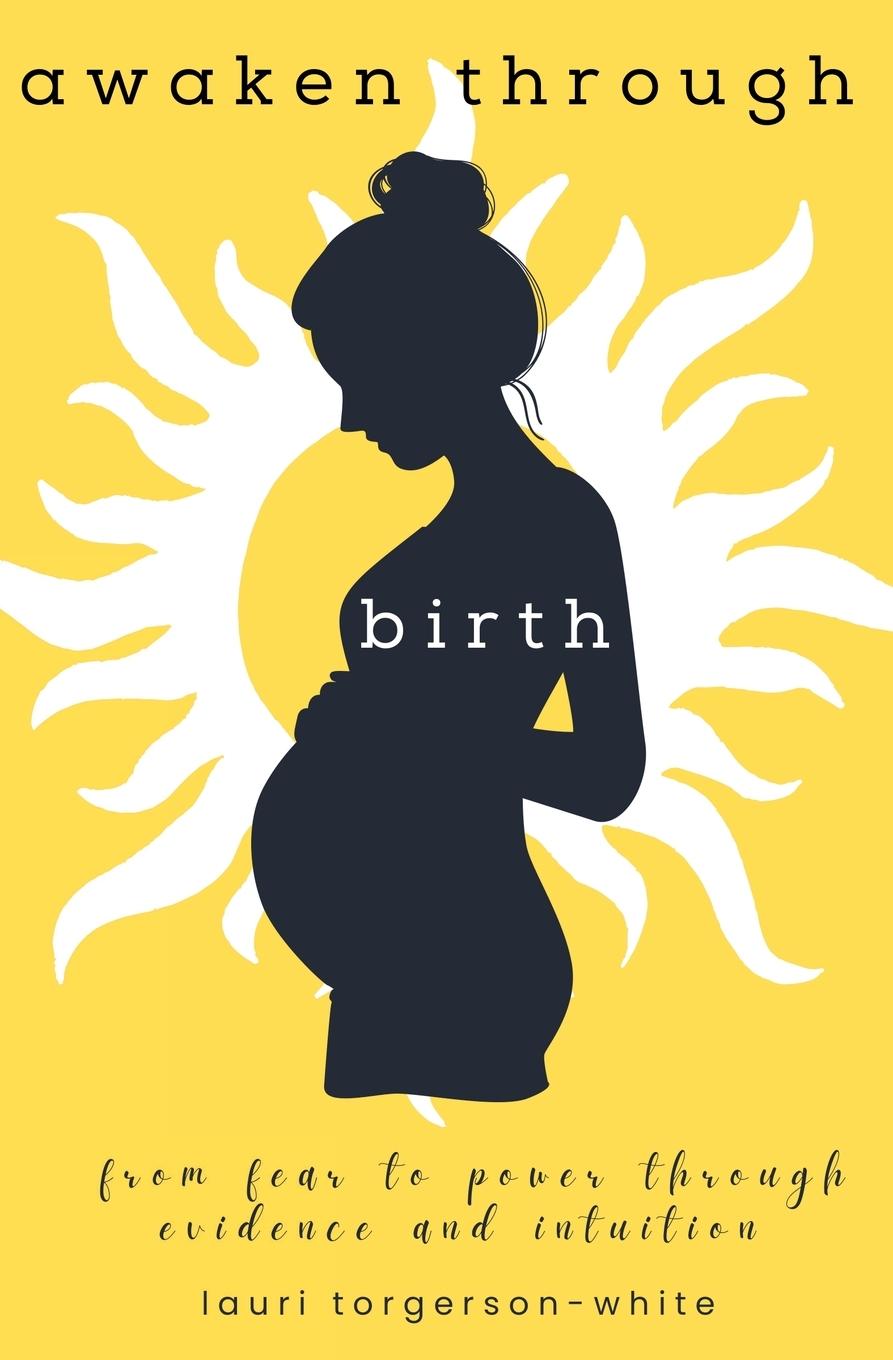 Книга Awaken Through Birth Lauri Torgerson-White