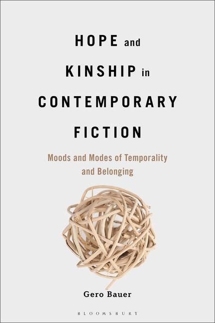 Buch Hope and Kinship in Contemporary Fiction: Moods and Modes of Temporality and Belonging 