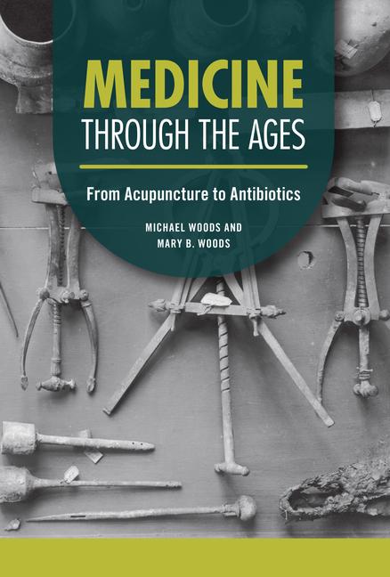 Kniha Medicine Through the Ages: From Acupuncture to Antibiotics Mary B. Woods