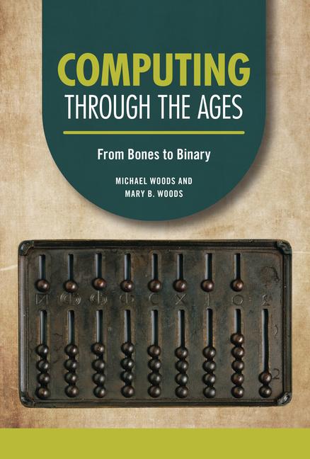 Kniha Computing Through the Ages: From Bones to Binary Mary B. Woods