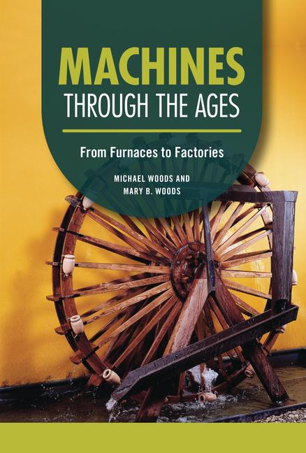 Kniha Machines Through the Ages: From Furnaces to Factories Mary B. Woods