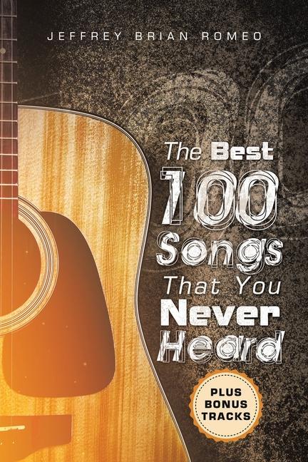 Knjiga The Best 100 Songs That You Never Heard Jeffrey Brian Romeo