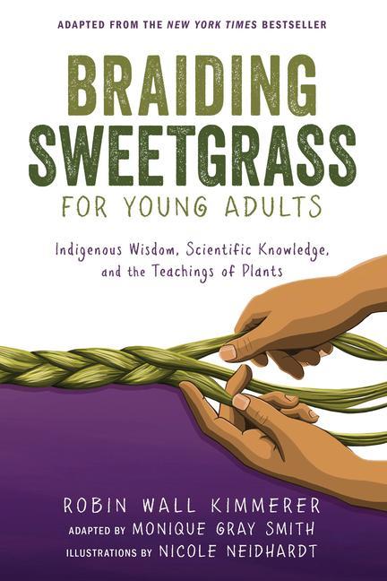 Kniha Braiding Sweetgrass for Young Adults: Indigenous Wisdom, Scientific Knowledge, and the Teachings of Plants Monique Gray Smith