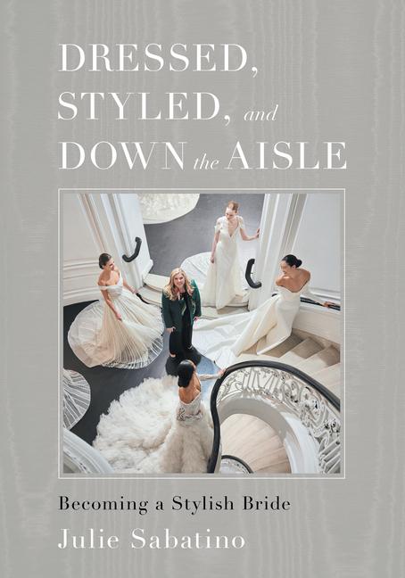 Knjiga Dressed, Styled, and Down the Aisle: Becoming a Stylish Bride 
