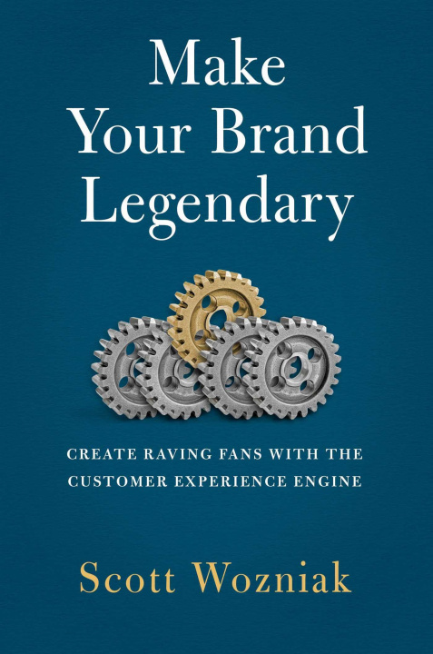 Carte Make Your Brand Legendary: Create Raving Fans with the Customer Experience Engine 