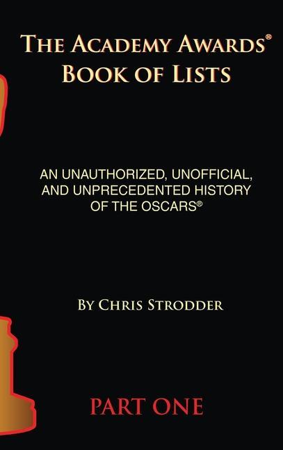 Książka The Academy Awards Book of Lists (hardback): An Unauthorized, Unofficial, and Unprecedented History of the Oscars Part One 