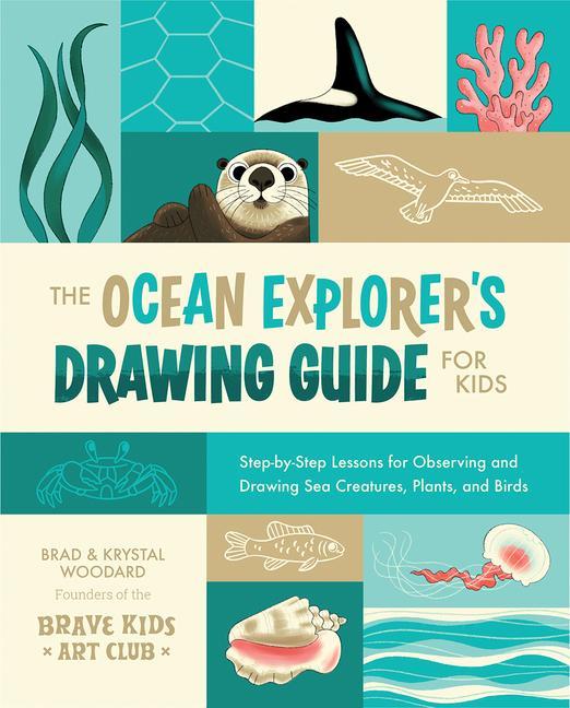 Kniha The Ocean Explorer's Drawing Guide for Kids: Step-By-Step Lessons for Observing and Drawing Sea Creatures, Plants, and Birds Krystal Woodard