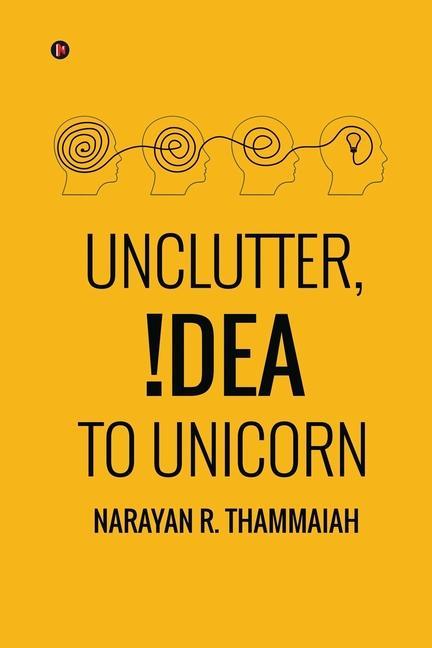 Книга Unclutter, Idea to Unicorn Narayan R. Thammaiah