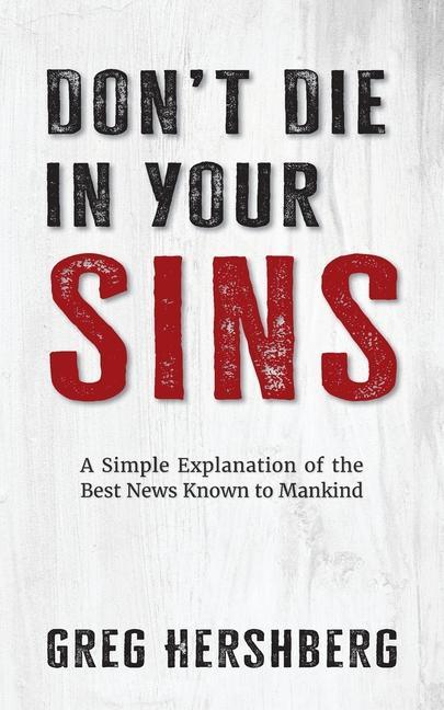 Kniha Don't Die in Your Sins: A Simple Explanation of the Best News Known to Mankind 