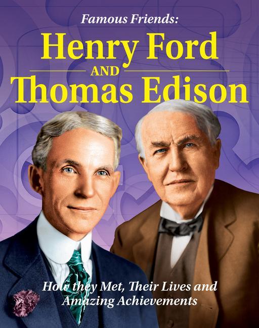 Książka Famous Friends: Henry Ford and Thomas Edison: How They Met, Their Humble Beginnings and Amazing Achievements 