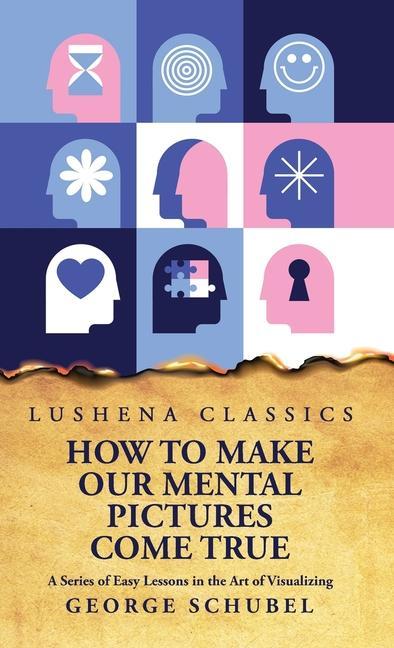 Βιβλίο How to Make Our Mental Pictures Come True A Series of Easy Lessons in the Art of Visualizing 