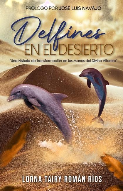 Książka Delfines En El Desierto: Una Historia de Transformación en las Manos del Divino Alfarero 