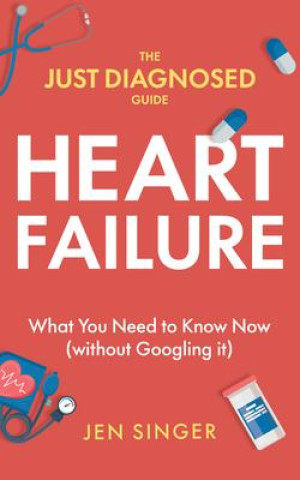 Knjiga The Just Diagnosed Guide: Heart Failure 