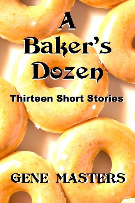 Книга A Baker's Dozen: Thirteen Short Stories Gene Masters