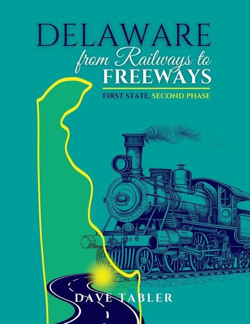 Книга Delaware from Railways to Freeways Dave Tabler