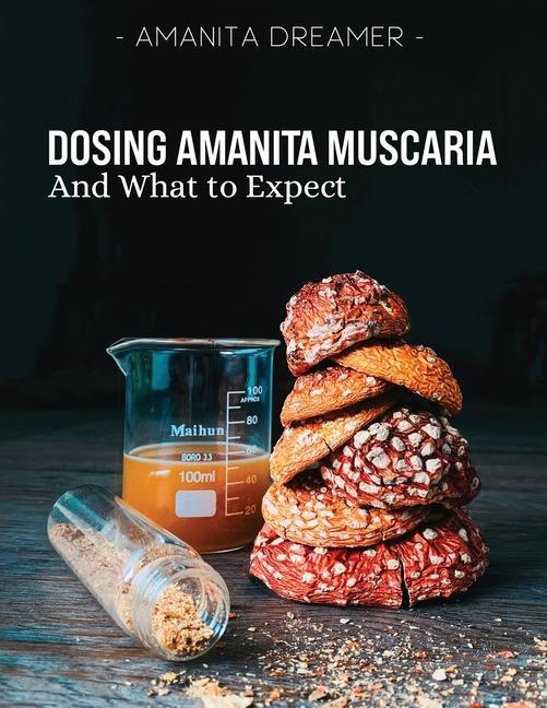 Könyv Dosing Amanita Muscaria: And What To Expect 