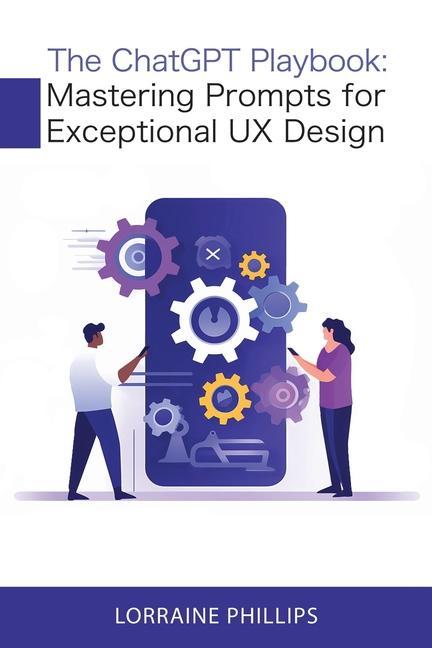 Knjiga The ChatGPT Playbook: Mastering Prompts for Exceptional UX Design 