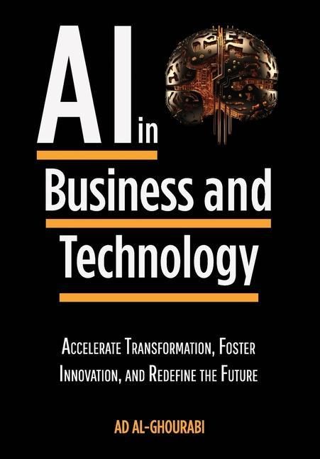 Книга Artificial Intelligence in Business and Technology: Accelerate Transformation, Foster Innovation, and Redefine the Future 