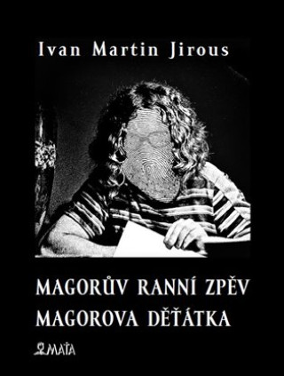 Kniha Magorův ranní zpěv. Magorova děťátka Ivan Martin Jirous